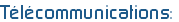 Télécommunications: