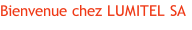 Bienvenue chez LUMITEL SA