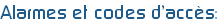 Alarmes et codes d’accès: